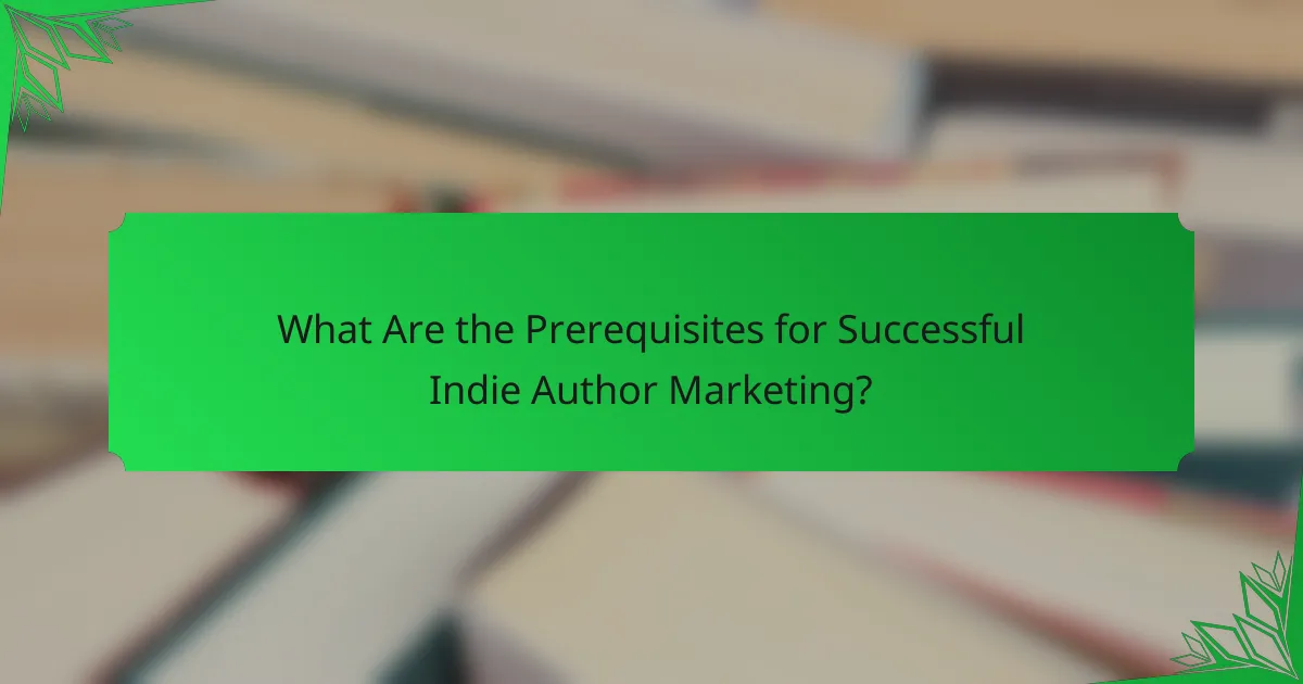 What Are the Prerequisites for Successful Indie Author Marketing?