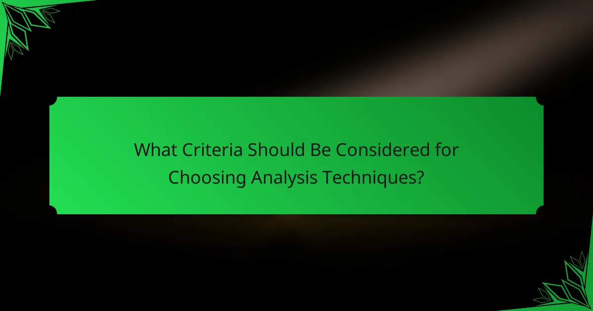 What Criteria Should Be Considered for Choosing Analysis Techniques?