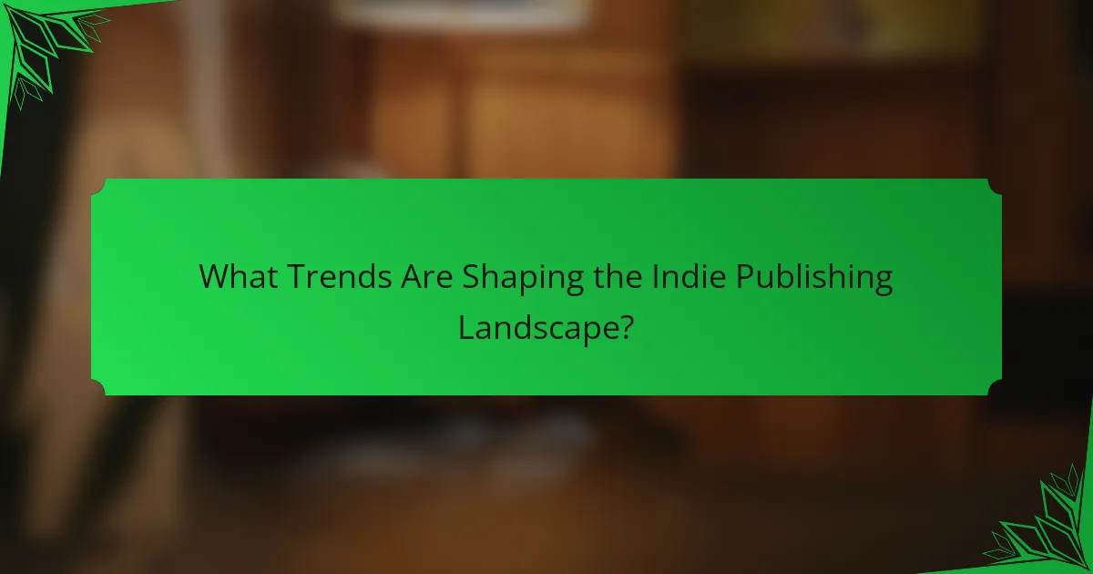 What Trends Are Shaping the Indie Publishing Landscape?